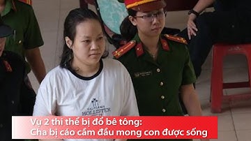 Vụ 2 thi thể bị đổ bê tông: Cha bị cáo cầm đầu mong con được sống