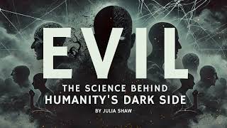 Evil Explained: What Drives People to Commit Atrocities