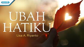 Ubah Hatiku - Lisa A. Riyanto (with lyric)