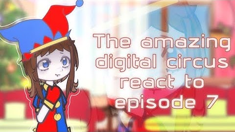 The Amazing Digital Circus React to Episode 7 // Gacha React // The Amazing Digital Circus 