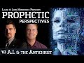 A.I. & the Antichrist | Prophetic Perspectives #83