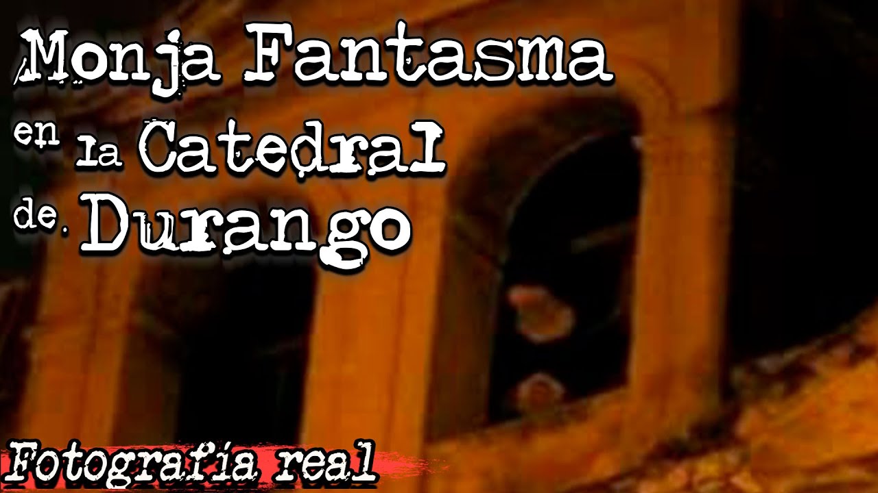 Leyendas de Durango La Monja Fantasma