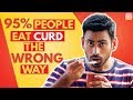 7 Reasons You Are Eating Curd the Wrong Way