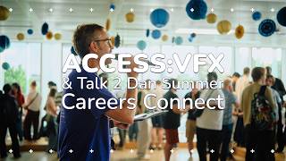 Full ACCESS:VFX & Talk 2 Dan – Summer Careers Connect News