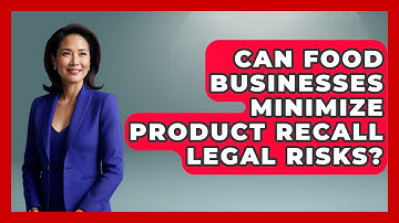 Can Food Businesses Minimize Product Recall Legal Risks? - Food Business Playbook