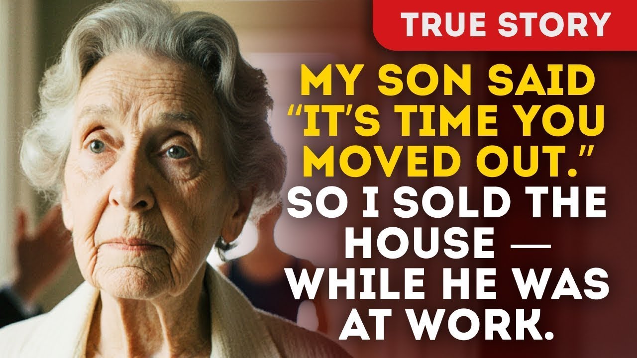 My Son Said “It’s Time You Moved Out” So I Sold The House — While He Was At Work