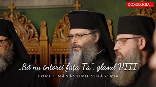 Corul Mănăstirii Sihăstria - Prochimenul „Să nu întorci faţa Ta”, glasul VIII, de Ioan Zmeu