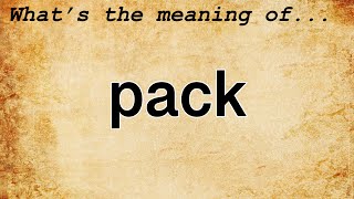 Pack Meaning : Definition of Pack