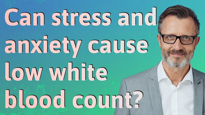 Can anxiety cause low white cell count? (2023)