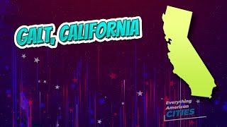 Galt, California ⭐️🌎 AMERICAN CITIES 🌎⭐️