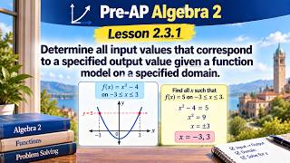 Pre-AP Algebra 2, Lesson 2.3.1 Determine all input values that correspond to a specified output val