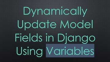 Dynamically Update Model Fields in Django Using Variables