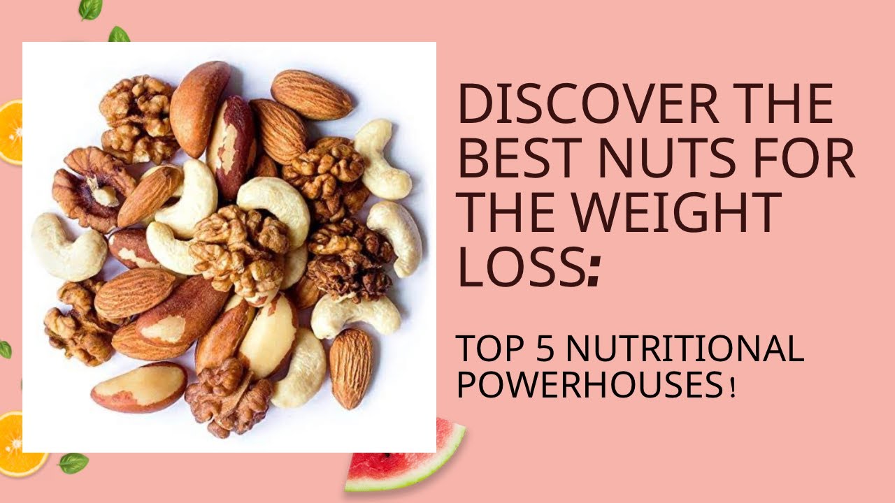 Discover the best nuts for weight loss Top 5 Nutritional powerhouses