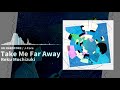 Take Me Far Away / Reku Mochizuki【RAVON】