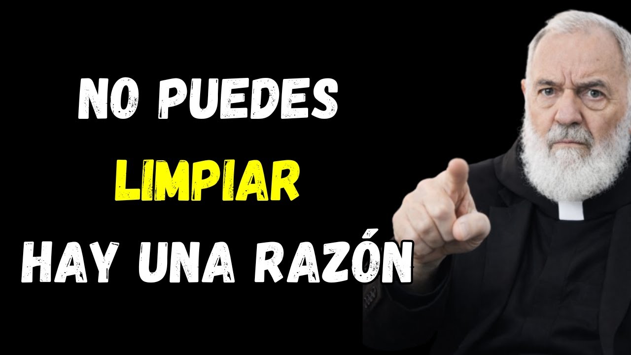 ¿No puedes LIMPIAR TU CASA y siempre lo pospones TU ALMA está tratando de DECIRTE ALGO  Padre Pio