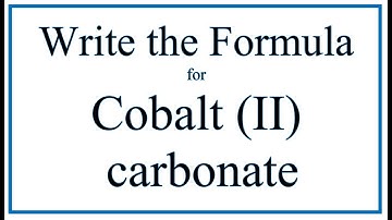 How to Write the Formula for Cobalt (II) carbonate