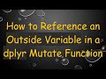 How to Reference an Outside Variable in a dplyr Mutate Function