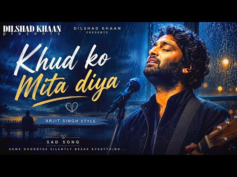 Khud Ko Mita Diya 💔 | VIBE ORIGINAL x Dilshad Khaan | Arijit Singh Style Sad Love Song |