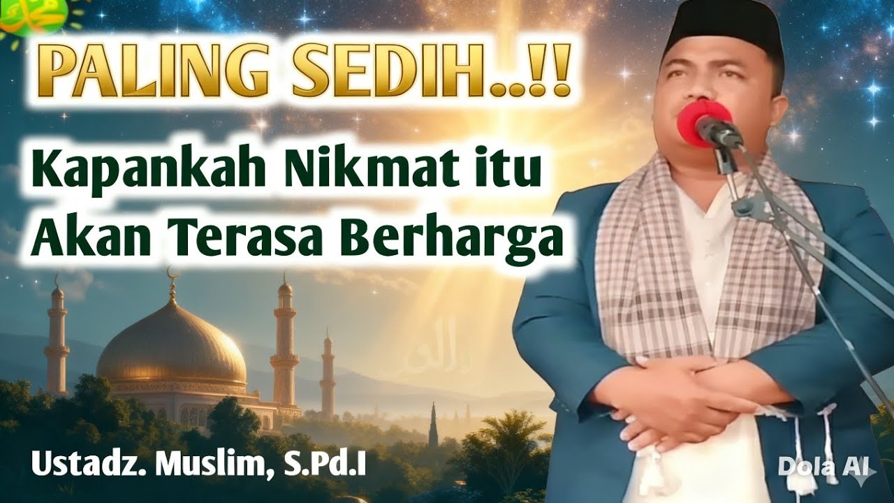 khutbah jum'at paling sedih: Kapankah nikmat itu akan terasa berharga..? || Ustadz. Muslim, S.Pd.I
