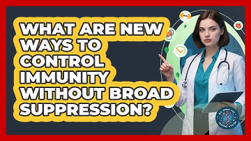 What Are New Ways To Control Immunity Without Broad Suppression? - All About the Immune System