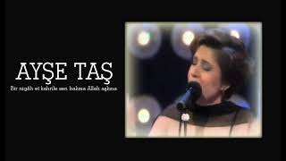 Ayşe Taş ~ Bir nigâh et kahrile sen bakma Allah aşkına Resimi