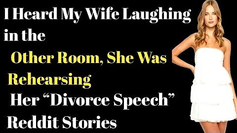 I Heard My Wife Laughing in the Other Room, She Was Rehearsing Her “Divorce Speech” | Reddit Stories