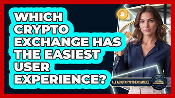 Which Crypto Exchange Has the Easiest User Experience?