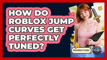 How Do Roblox Jump Curves Get Perfectly Tuned? - Open World Tycoons