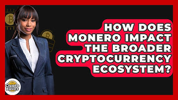 How Does Monero Impact the Broader Cryptocurrency Ecosystem? | CryptoBasics360 News