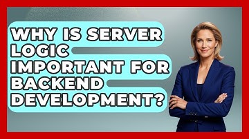 Why Is Server Logic Important for Backend Development? | Server Logic Simplified News