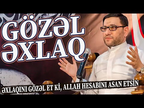 Əxlaqını gözəl et ki, Allah hesabını asan etsin - Hacı Şahin - Gözəl əxlaq