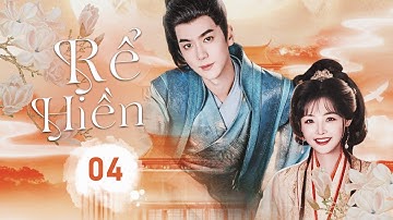 RỂ HIỀN - Tập 04 | Mối Tình Oan Gia Ngõ Hẹp Của Tiểu Thư Ngang Ngược Và Phu Quân Xuyên Không