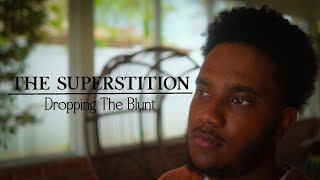 The Superstition: Dropping The Blunt