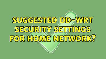 Suggested dd-wrt security settings for home network? (3 Solutions!!)