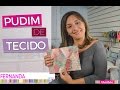 DICAS DE ARTESANATO - PUDIM DE TECIDO