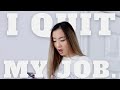 I QUIT MY JOB!!! | *another* life update