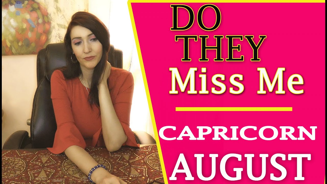 CAPRICORN WOW!!! A MUST SEE!! DO THEY MISS ME!!! AUGUST - YouTube