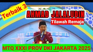 AHMAD JALALUDIN BEST 3 TEENAGE RECITATIONS MTQ PROVINCE DKI JAKARTA 2025 #mtqprovinsi #mtq