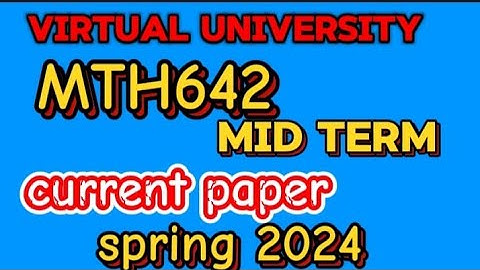 MTH642 mid term paper 2024||mth642 mud term current paper ||spring 2024