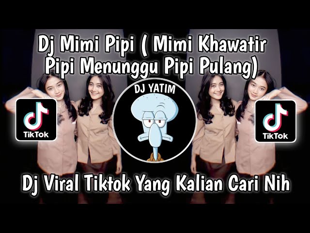 DJ MIMI PIPI LAGU SITI BADRIAH | MIMI KHAWATIR PIPI MENUNGGU PIPI PULANG VIRAL TIKTOK 2023 !!! class=