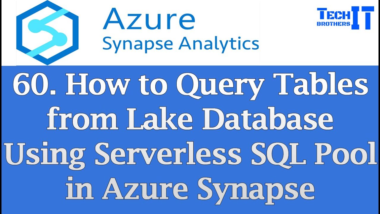 How to Query Tables from Lake Database Using Serverless SQL Pool in ...