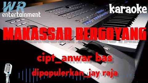 MAKASSAR BERGOYANG cipt_,Anwar bas dipopulerkan_jay raja (cover)karaoke