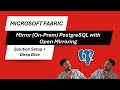 Microsoft Fabric: Mirror (On-Prem) PostgreSQL with Open Mirroring - Step by Step Tutorial
