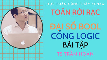 [TOÁN RỜI RẠC] - ĐẠI SỐ BOOL - BÀI TẬP CỔNG LOGIC - TS TRẦN HOAN