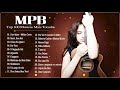 MPB Música Popular Brasileira  - Melhores Músicas MPB de Todos os Tempos - MPB 2021