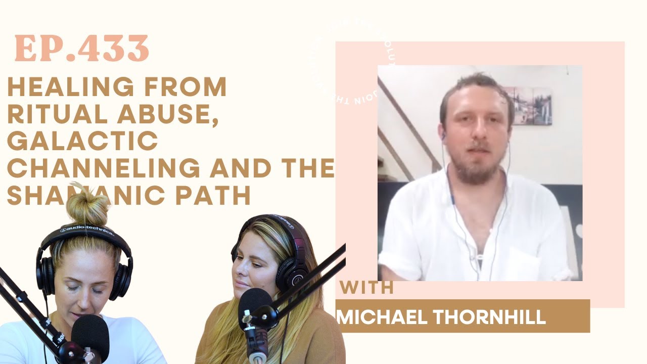 433. Healing from Ritual Abuse, Galactic Channeling and the Shamanic Path with Michael Thornhill