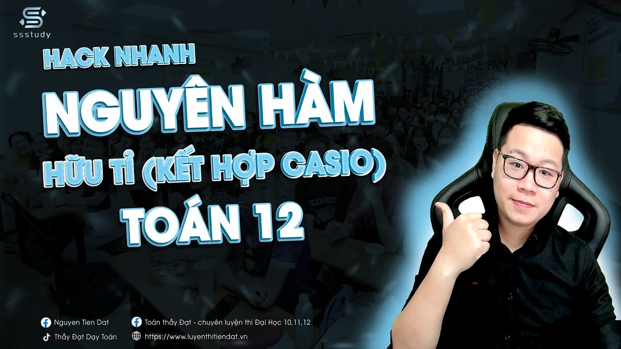 Nguyên Hàm Hữu Tỉ -  Kết hợp CASIO (Dạng phân số) | Thầy Nguyễn Tiến Đạt