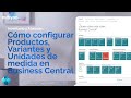 Cómo configurar PRODUCTOS, VARIANTES y UNIDADES DE MEDIDA en Business Central | nubyon
