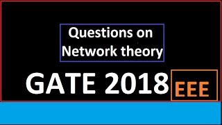 5. GATE 2018 EEE- NETWORK THEORY