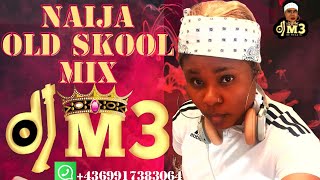 NAIJA OLD SKOOL MIX |DJ M3